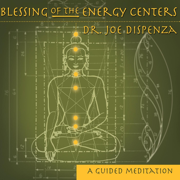 Blessing of the Energy Centers - Dr. Joe Dispenza