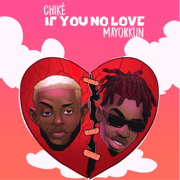 If You No Love (feat. Mayorkun) - Chike