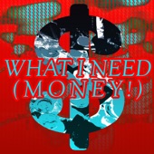 What I Need (MONEY!) artwork