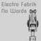 No Words - Electro Fabrik lyrics