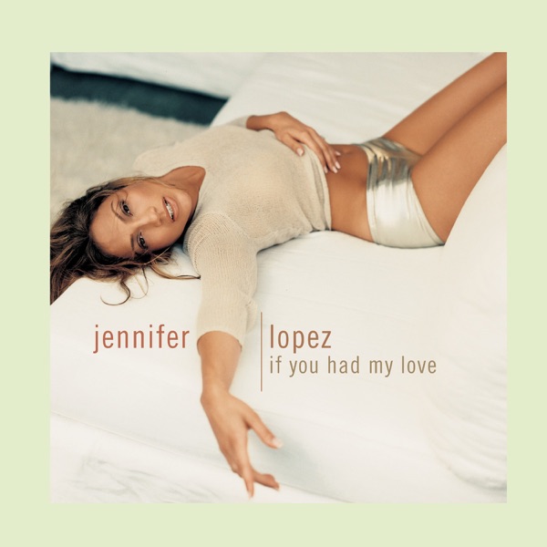 If You Had My Love (Remixes) - EP - Jennifer Lopez