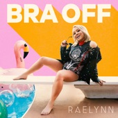 Raelynn - Bra Off