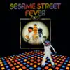 Sesame Street Fever song lyrics