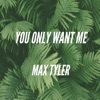 You Only Want Me - Single