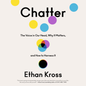 Chatter: The Voice in Our Head, Why It Matters, and How to Harness It (Unabridged) - Ethan Kross Cover Art