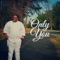 Only You - Chris Kalley lyrics