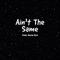 Ain't the Same (feat. Harm Ola) - Young C lyrics