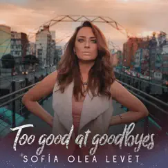 Too Good at Goodbyes - Single by Sofia Olea Levet album reviews, ratings, credits