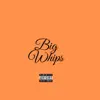 Stream & download Big Whips