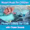 Stream & download Mozart Music for Children: Mozart Lullaby for Kids with Ocean Sounds (feat. Renato Ferrari)