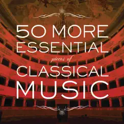 50 More Essential Pieces Of Classical Music by Various Artists album reviews, ratings, credits