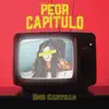 Peor Capítulo - Single album lyrics, reviews, download
