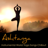 Ashtanga – Instrumental World Yoga Songs Chillout for Ashtanga Yoga, Vinyasa & Asanas - Yoga Workout Music in Mind