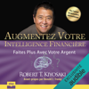 Augmentez votre intelligence financière: Faites plus avec votre argent - Robert T. Kiyosaki