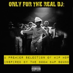 Only for the Real DJ - A Premier Selection of Hip Hop Inspired By the Boom Bap Sound, Vol. 3