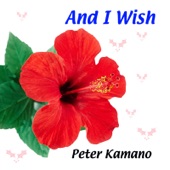 Peter Kamano - And I Wish