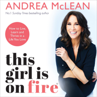 Andrea Mclean - This Girl Is on Fire: How to Live, Learn and Thrive in a Life You Love (Unabridged) artwork