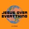 Jesus over Everything - planetboom lyrics