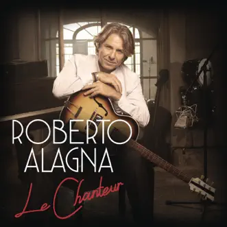 Le Chanteur by Roberto Alagna, Denis Benarrosh, Thomas Coeuriot, Lionel Suarez, Laurent Vernerey, Yvan Cassar, Stéphane Chausse & Eric Chevalier song reviws