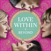 Love Within: Beyond - Regula Curti, Dechen Shak-Dagsay & Sawani Shende-Sathaye