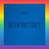 Bitch You Crazy - Single