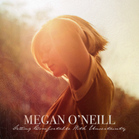 Megan O'Neill - Getting Comfortable with Uncertainty artwork