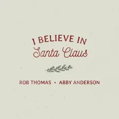 I Believe In Santa Claus - Single by Rob Thomas & Abby Anderson album reviews, ratings, credits