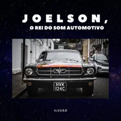 Ilusão - Single by JOELSON O REI DO SOM AUTOMOTIVO album reviews, ratings, credits