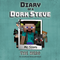 MC Steve - Diary Of A Dork Steve Book 2 - The Hero: An Unofficial Minecraft Book artwork