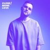 Close / More Love - Single