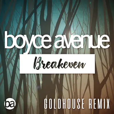 Breakeven (Falling to Pieces) [Goldhouse Remix] - Single - Boyce Avenue