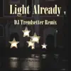 Light Already (DJ Trendsetter Remix) - Single album lyrics, reviews, download