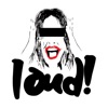 Loud!