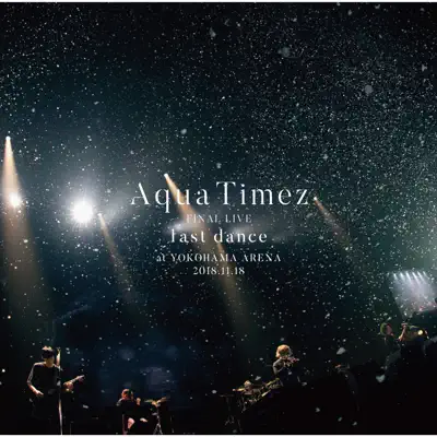 Aqua Timez FINAL LIVE 「last dance」 - Aqua Timez
