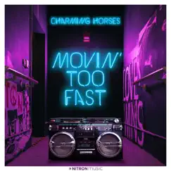 Movin' Too Fast - Single by Charming Horses album reviews, ratings, credits