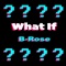 What If - B-Rose lyrics