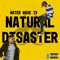 Natural Disaster (feat. Jake Giller & Mati) - Water Wave TV lyrics