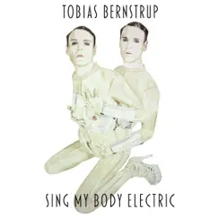 Sing My Body Electric by Tobias Bernstrup album reviews, ratings, credits