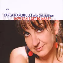How Can I Get to Mars? by Carla Marcotulli & Dick Halligan album reviews, ratings, credits