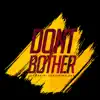 Don't Bother (feat. AKA) - Single album lyrics, reviews, download