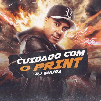 Cuidado Com o Print - Single by DJ Guuga album reviews, ratings, credits