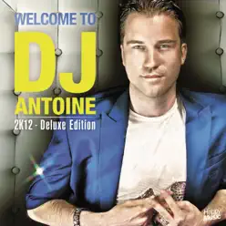 Welcome to DJ Antoine 2K12 (Deluxe Edition) - Dj Antoine