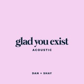 Glad You Exist (Acoustic) artwork
