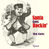 Mick Clarke - Santa Goes Rockin'