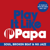 Play It Like Papa (15 Years of Papa Records 2002 - 2017) [Soul, Broken Beat & Nu Jazz] - Various Artists