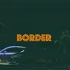 Border (feat. Matthew Goodman) - Single album lyrics, reviews, download