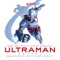ULTRAMAN - Nobuko Toda & Kazuma Jinnouchi lyrics
