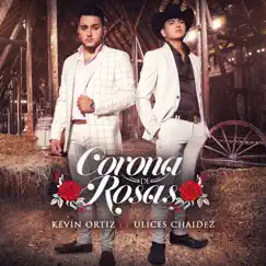 Corona de Rosas (feat. Ulices Chaidez) - Single by Kevin Ortiz album reviews, ratings, credits
