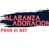 Alabanza,adoración para el Rey