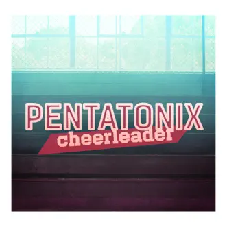 Cheerleader - Single by Pentatonix album reviews, ratings, credits